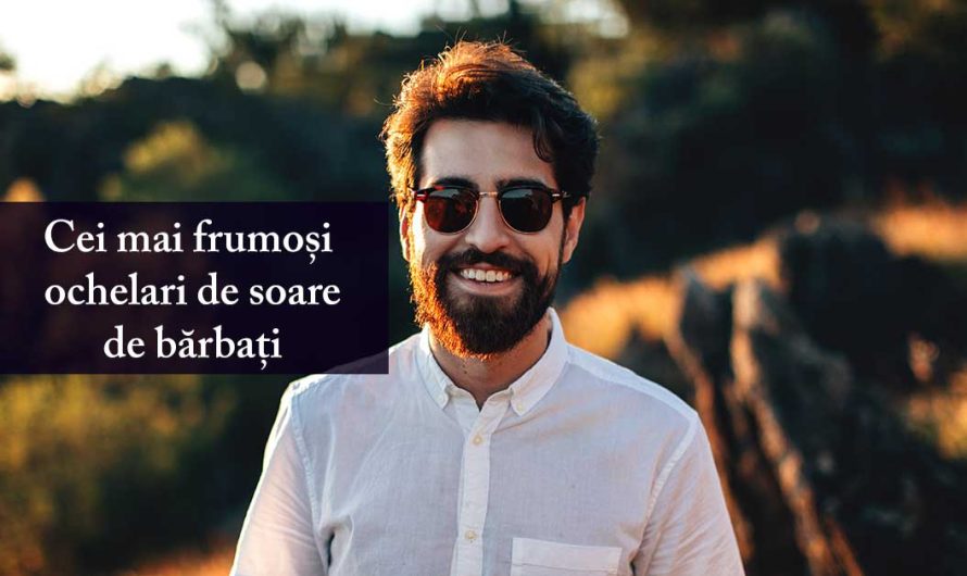 Cei mai frumoși ochelari de soare de bărbați în 2025