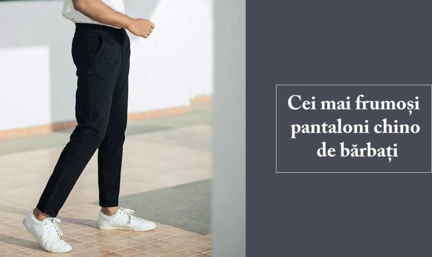 Cei mai frumoși pantaloni chino de bărbați în 2025
