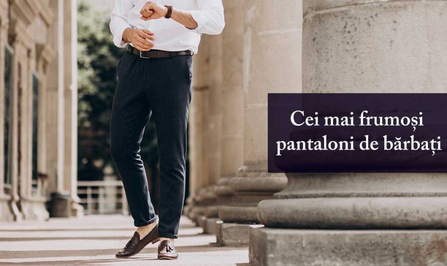 Cei mai frumoși pantaloni de bărbați în 2025
