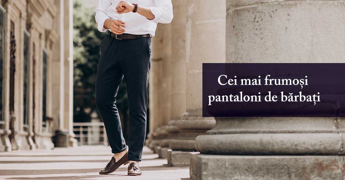 Cei mai buni pantaloni de bărbați