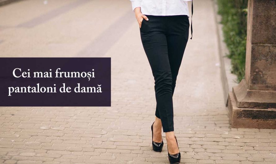 Cei mai frumoși pantaloni de damă în 2025